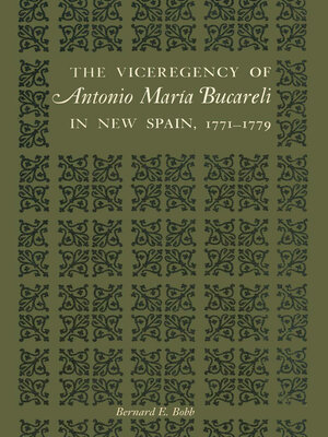 cover image of The Viceregency of Antonio María Bucareli in New Spain, 1771–1779